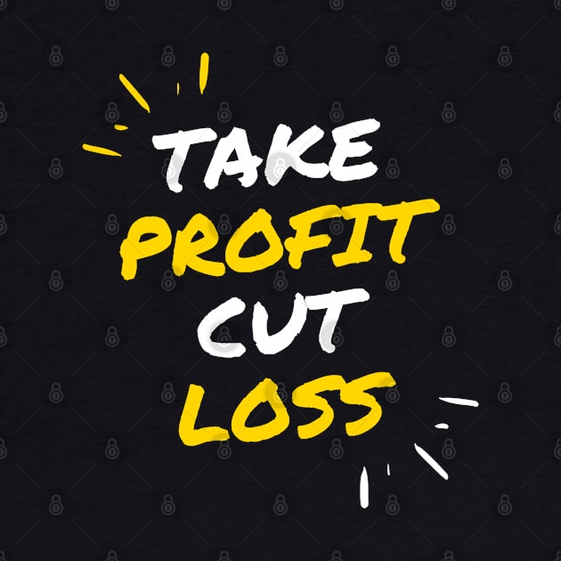 Take Profit Cut Loss by Trader Shirts